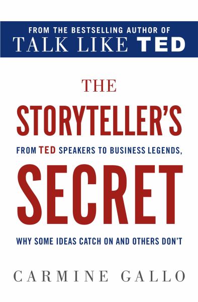 The Storyteller's Secret - From TED Speakers to Business Legends, Why Some Ideas Catch On and Others Don't