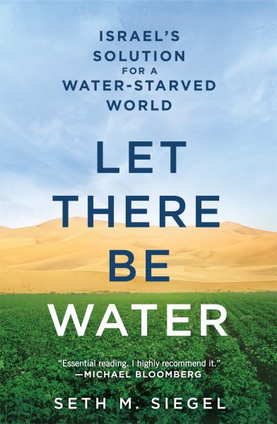 Let There Be Water:  Israel’s Solution for a Water-Starved World