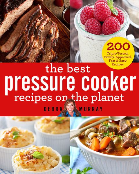 The Best Pressure Cooker Recipes on the Planet: 200 Triple-Tested, Family-Approved, Fast & Easy Recipes