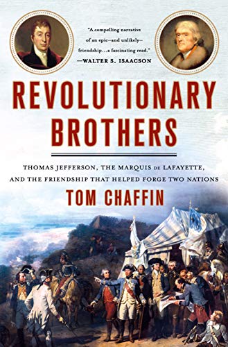 Revolutionary Brothers: Thomas Jefferson, the Marquis de Lafayette, and the Friendship that Helped Forge Two Nations