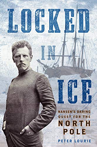 Locked in Ice: Nansen's Daring Quest for the North Pole