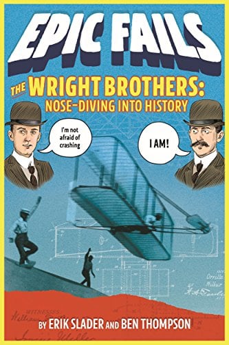 The Wright Brothers: Nose-Diving into History (Epic Fails Bk. 1)