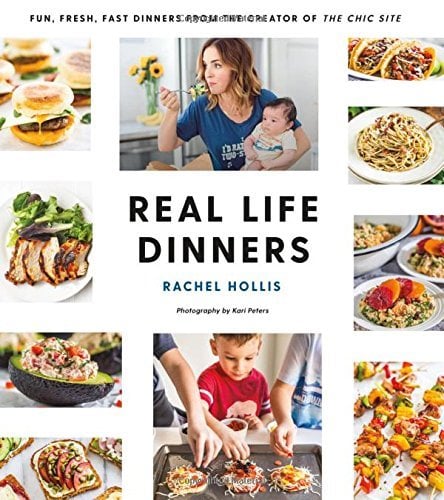 Real Life Dinners: Fun, Fresh, Fast Dinners From the Creator of The Chic Site