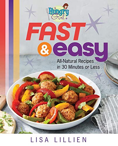 Fast & Easy: All Natural Recipes in 30 Minutes or Less (Hungry Girl)
