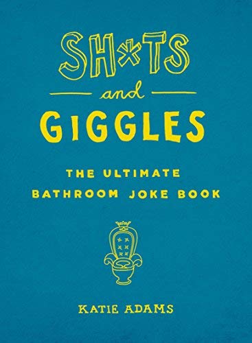 Sh*ts and Giggles: The Ultimate Bathroom Joke Book