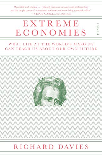 Extreme Economies: What Life at the World's Margins Can Teach Us About Our Own Future