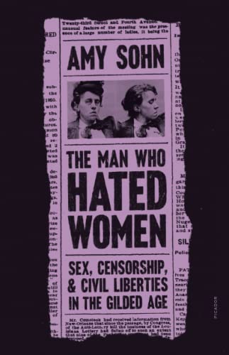 Man Who Hated Women: Sex, Censorship, and Civil Liberties in the Gilded Age