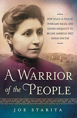 A Warrior of the People: How Susan La Flesche Overcame Racial and Gender Inequality to Become America's First Indian Doctor