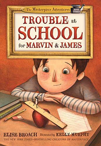 Trouble at School for Marvin & James (The Masterpiece Adventures, Bk. 3)