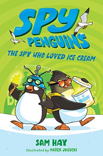 The Spy Who Loved Ice Cream (Spy Penguins, Bk. 2)