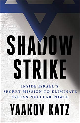 Shadow Strike: Inside Israel's Secret Mission to Eliminate Syrian Nuclear Power