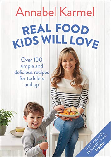 Real Food Kids Will Love: Over 100 Simple and Delicious Recipes for Toddlers and Up