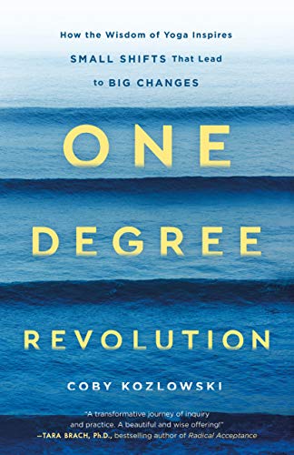 One Degree Revolution: How the Wisdom of Yoga Inspires Small Shifts That Lead to Big Changes