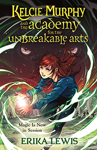 Kelcie Murphy and the Academy for the Unbreakable Arts (The Academy for the Unbreakable Arts, Bk. 1)