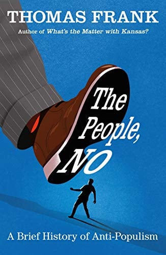 The People, No: A Brief History of Anti-Populism
