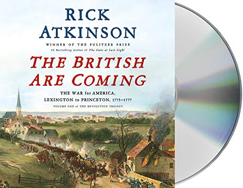 The British Are Coming: The War for America, Lexington to Princeton, 1775-1777 (The Revolution Trilogy, Bk. 1)