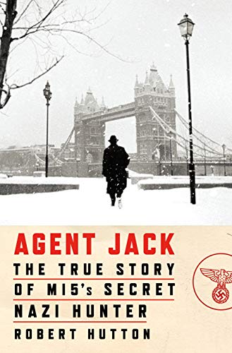 Agent Jack: The True Story of MI5’s Secret Nazi Hunter (Hardcover)