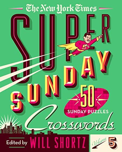 The New York Times Super Sunday Crosswords: 50 Sunday Puzzles (Vol. 5)