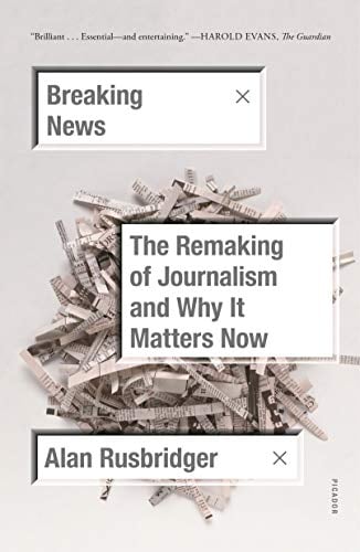 Breaking News: The Remaking of Journalism and Why it Matters Now