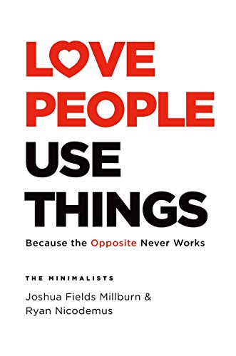 Love People, Use Things: Because the Opposite Never Works