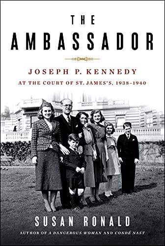 The Ambassador: Joseph P. Kennedy at the Court of St. James's, 1938-1940
