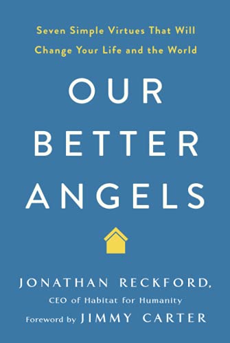 Our Better Angels: Seven Simple Virtures that Will Change Your Life and the World