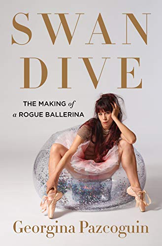 Swan Dive: The Making of a Rogue Ballerina