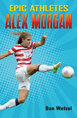 Alex Morgan (Epic Athletes, Bk. 2)