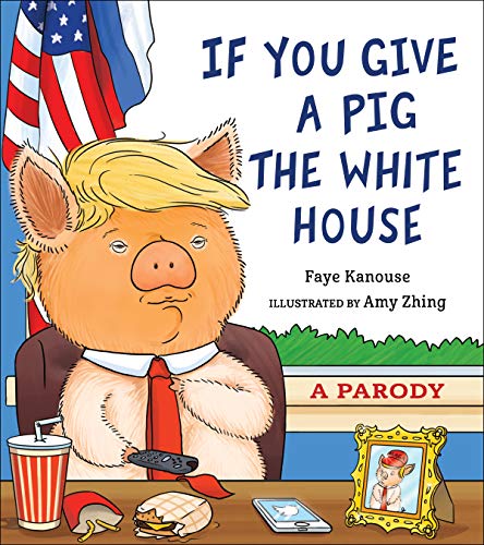 If You Give a Pig the White House: A Parody