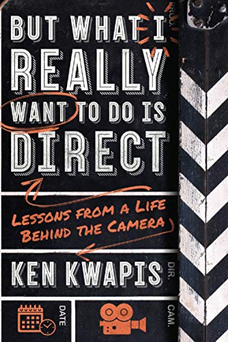 But What I Really Want to Do Is Direct: Lessons from a Life Behind the Camera