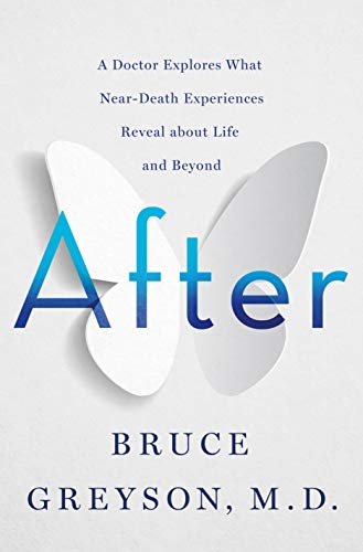 After: A Doctor Explores What Near-Death Experiences Reveil About Life and Beyond
