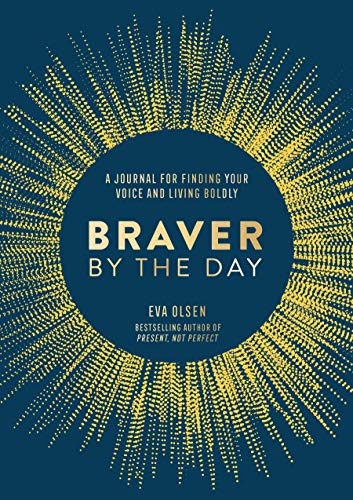 Braver by the Day: A Journal for Finding Your Voice and Living Boldly