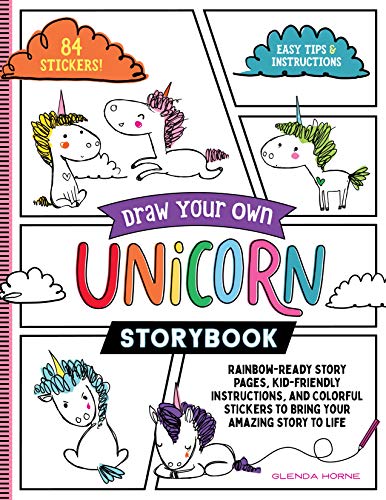 Draw Your Own Unicorn Storybook: Rainbow-Ready Story Pages, Kid-Friendly Instructions, and Colorful Stickers to Bring Your Amazing Story to Life
