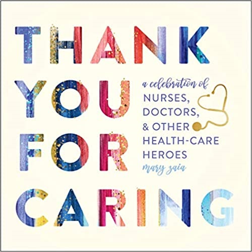 Thank You for Caring: A Celebration of Nurses, Doctors, and Other Health-Care Heroes