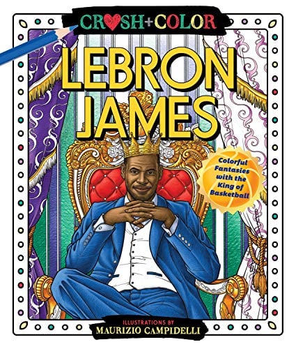 Lebron James: Colorful Fantasies with the King of Basketball (Crush + Color)