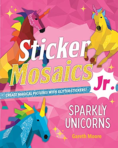 Sparkly Unicorns: Create Magical Pictures with Glitter Stickers! (Sticker Mosaics Jr.)