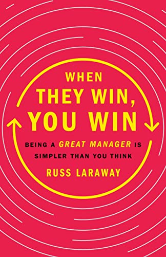 When They Win, You Win: Being a Great Manager Is Simpler Than You Think