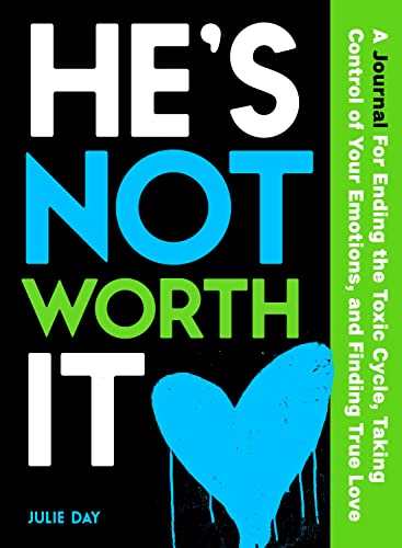 He's Not Worth It: A Journal for Ending the Toxic Cycle, Taking Control of Your Emotions, and Finding True Love