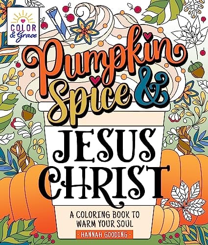 Pumpkin Spice & Jesus Christ: A Coloring Book to Warm Your Soul (Color & Grace)