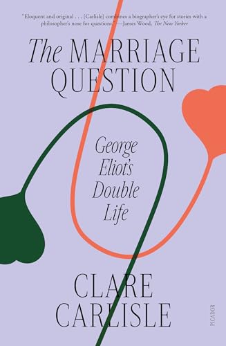 The Marriage Question: George Eliot's Double Life