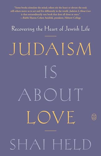 Judaism Is About Love: Recovering the Heart of Jewish Life