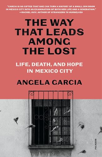 The Way That Leads Among the Lost: Life, Death, and Hope in Mexico City