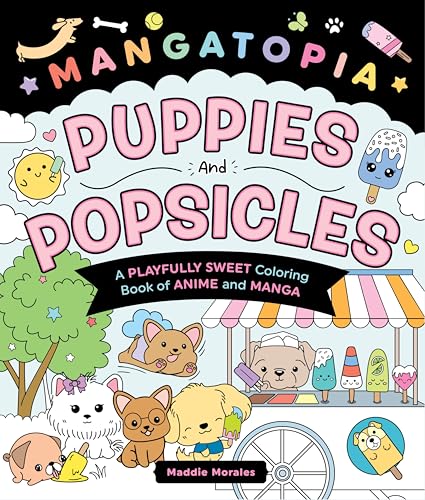 Puppies and Popsicles: A Playfully Sweet Coloring Book of Anime and Manga (Mangatopia)