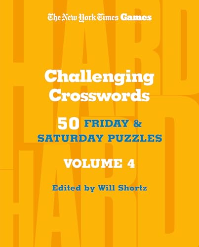 Challenging Crosswords: 50 Friday and Saturday Puzzles, Volume 4 (The New York Times Games)