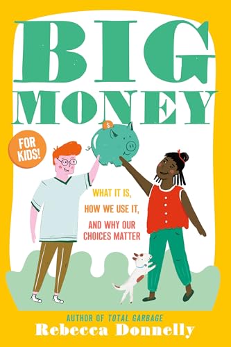 Big Money: What It Is, How We Use It, and Why Our Choices Matter