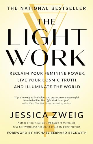 The Light Work: Reclaim Your Feminine Power, Live Your Cosmic Truth, and Illuminate the World