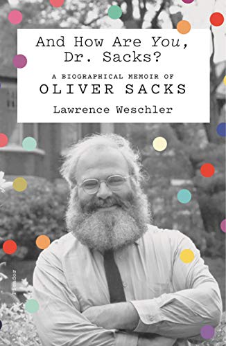 And How Are You, Dr. Sacks?: A Biographical Memoir of Oliver Sacks