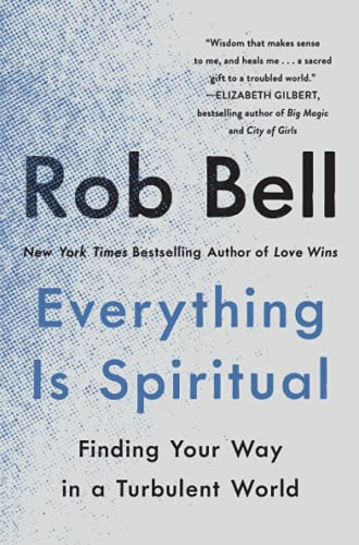 Everything Is Spiritual: Finding Your Way In a Turbulent World