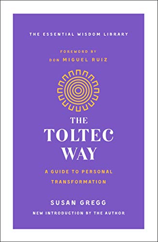 The Toltec Way: A Guide to Personal Transformation (The Essential Wisdom Library)