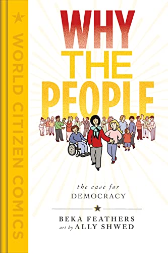 Why the People: The Case for Democracy (World Citizen Comics)